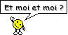 et moi et moi ?